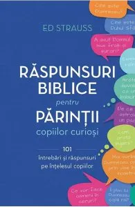 Raspunsuri biblice pentru parintii copiilor curiosi de Ed Strauss