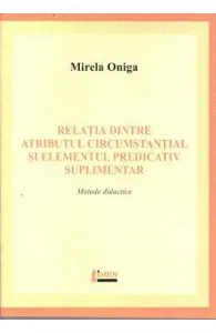 Relatia dintre atributul circumstantial si elementul predicativ suplimentar de Mirela Oniga