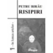 Risipiri. In lumea artelor. Cronici literare si plastice, recenzii de Petru Birau