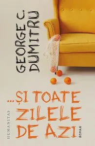 ...si toate zilele de azi de George C. Dumitru