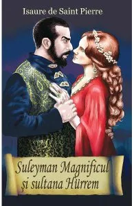 Suleyman Magnificul si sultana Hurrem de Isaure De Saint-Pierre