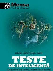Teste de inteligenta. Exercitii, puzzle-uri si sfaturi pentru maximizarea puterii mintii de Mensa