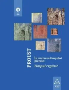 Timpul pierdut 6. Timpul regasit de Marcel Proust