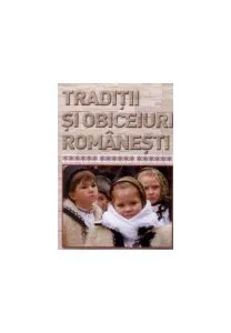 Tradiții și obiceiuri românești de Liliana Petrus