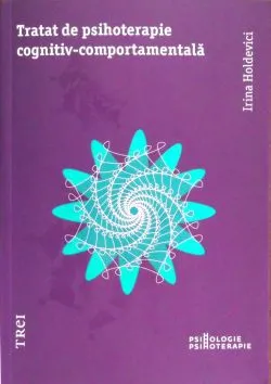 Tratat de psihoterapie cognitiv-comportamentala (necartonat) de Irina Holdevici