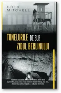Tunelurile de sub zidul Berlinului de Greg Mitchell
