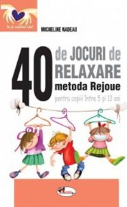 40 de jocuri de relaxare. Metoda Rejoue pentru copiii intre 5 si 12 ani