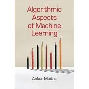 Algorithmic Aspects of Machine Learning de Ankur Moitra