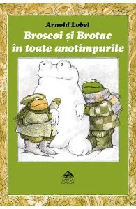 Broscoi si Brotac in toate anotimpurile de Arnold Lobel