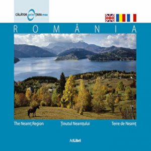 Calator prin tara mea. Tinutul Neamtului. Romania