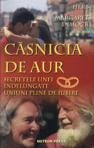 Casnicia de aur. Secretele unei indelungate uniuni pline de iubire de Herb Dimock