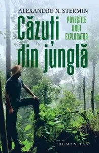 Cazuti din jungla. Povestile unui explorator de Alexandru N. Stermin