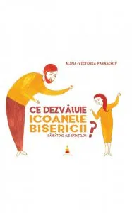 Ce dezvaluie icoanele Bisericii de Alina-Victoria Paraschiv
