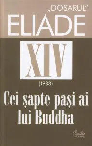 Cei sapte pasi ai lui Buddha. 1983. Dosarul Eliade Vol. 14 de Mircea Handoca