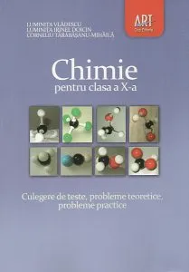 Chimie pentru clasa a X-a. Culegere de teste, exercitii si probleme, probleme practice de Corneliu Tarabasanu-Mihaila