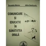 Comunicare si educatie in sanatatea orala de Ruxandra Moraru