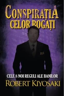 Conspiraţia celor bogaţi de Robert T. Kiyosaki
