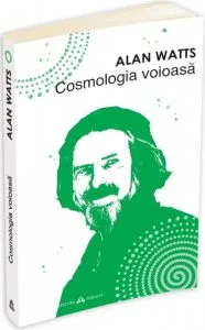 Cosmologia voioasa - Incursiuni in chimia constiintei de Alan Watts