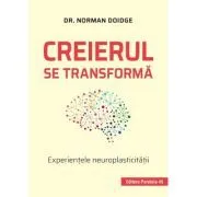 Creierul se transforma. Experientele neuroplasticitatii de Norman Doidge