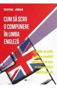 Cum sa scrii o compunere in limba engleza de Cristina Lungan