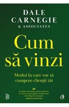 Cum sa vinzi. Modul in care vor sa cumpere clientii tai de Dale Carnegie