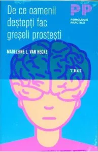 De ce oamenii destepti fac greseli prostesti de Madeleine L. Van Hecke