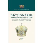 Dictionarul Ierarhilor Romani si straini slujitori ai credinciosilor B. O. R.