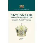Dictionarul Ierarhilor Romani si straini slujitori ai credinciosilor B. O. R. de Alexandru Moraru