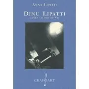 Dinu Lipatti. La douleur de ma vie de Anna Lipatti