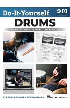 Do-It-Yourself Drums: The Best Step-By-Step Guide to Start Playing - Book with Online Audio and Instructional Video by Kenny Aronoff and Rick Mattingl