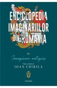 Enciclopedia imaginariilor din Romania Vol.4: Imaginar religios de Ioan Chirila