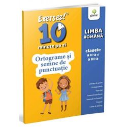 Exersez 10 minute pe zi. Ortograme si semne de punctuatie. Clasele 2-3