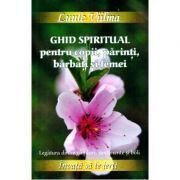 Ghid spiritual pentru copii, parinti, barbati si femei. Legatura dintre ganduri, sentimente si boli