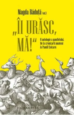 Ii urasc, ma! O antologie a pamfletului de Magda Raduta