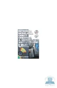 Initiere in modelarea obiect orientata a sistemelor soft utilizand uml