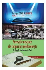 Istorii secrete Vol. 25: Povestile nestiute ale targurilor moldovenesti de Dan-Silviu Boerescu