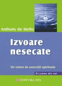 Izvoare nesecate. Un volum de exercitii spirituale de Anthony de Mello