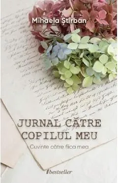 Jurnal catre copilul meu de Mihaela Stirban