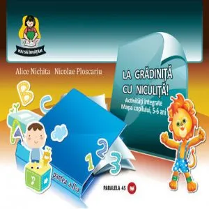 La gradinita cu Niculita! Activitati integrate. Mapa copilului 5-6 ani. Partea a II-a de Nicolae Ploscariu
