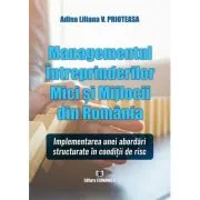 Managementul intreprinderilor mici si mjlocii din Romania. Implementarea unei abordari structurate in conditii de risc de Adina Liliana V. Prioteasa
