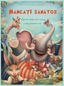 Mancati sanatos. Sfaturile efefantului Sunny si ale prietenilor sai de Vasile Danion