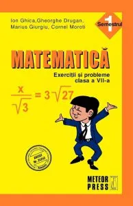 Matematica. Exercitii si probleme. Clasa a VII-a, sem. I 2010-2011 de Cornel Moroti