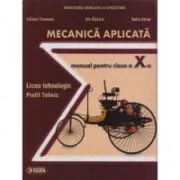 Mecanica aplicata. Manual clasa a 10-a de Liliana Tenescu