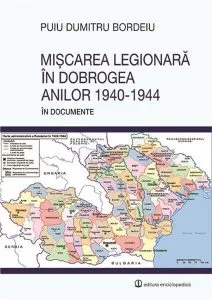 Miscarea legionara in Dobrogea anilor 1940 - 1944 de Puiu Dumitru Bordeiu
