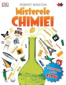 Misterele chimiei - Enciclopedie pentru elevi de Robert Winston