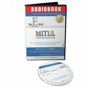 Mitul antreprenorial: De ce nu functioneaza majoritatea micilor afaceri si ce e de facut in aceasta privinta de Michael E. Gerber