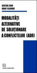Modalitati alternative de solutionare a conflictelor de Zeno Sustac