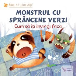 Monstrul cu sprancene verzi: cum sa-ti invingi frica