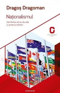 Nationalismul. Identitatea etnoculturala si proiectul elitelor de Dragos Dragoman