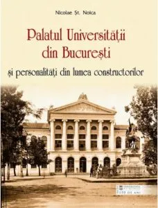 Palatul Universitatii din Bucuresti si personalitati din lumea constructorilor de Nicolae St. Noica